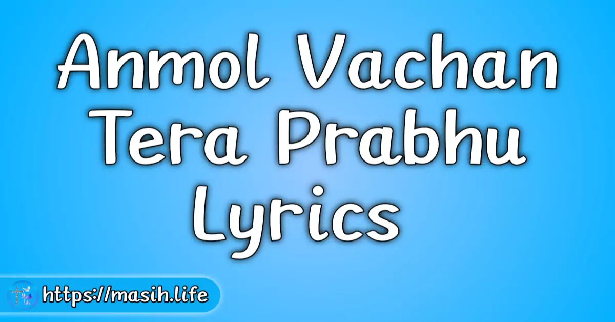 Anmol Vachan Tera Prabhu Lyrics