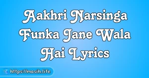 Main Khoon Kharida Hun Lyrics Aakhri Narsinga Funka Jane Wala Hai Lyrics