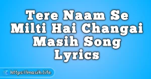 Mahima Mahima Ho Teri Lyrics Tere Naam Se Milti Hai Changai Masih Song Lyrics