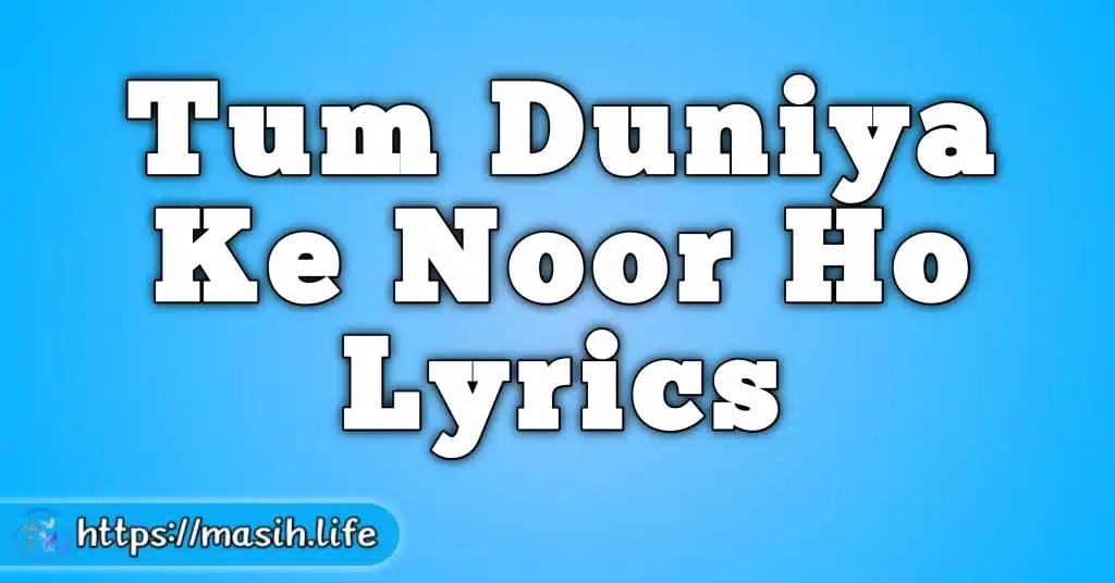 Tum Duniya Ke Noor Ho Lyrics