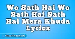 Meri Zindagi Hai Tu Lyrics Wo Sath Hai Wo Sath Hai Sath Hai Mera Khuda Lyrics