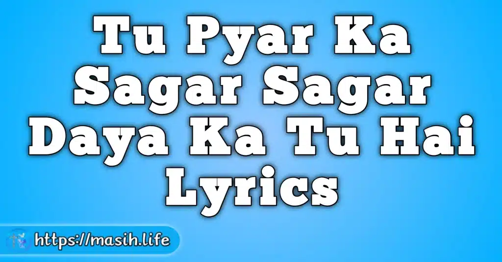 Tu Pyar Ka Sagar Sagar Daya Ka Tu Hai Lyrics