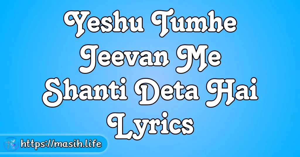 Yeshu Tumhe Jeevan Me Shanti Deta Hai Lyrics