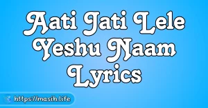 Tera Dhanyawad Lyrics Aati Jati Lele Yeshu Naam Lyrics
