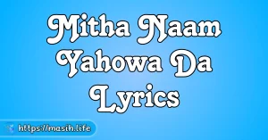 Main Kis Se Darunga Lyrics Mitha Naam Yahowa Da Lyrics