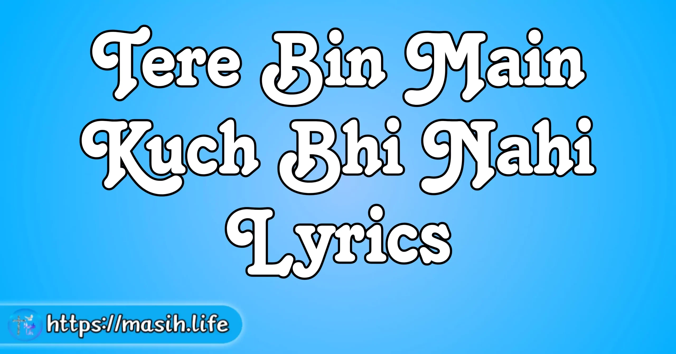 Tere Bin Main Kuch Bhi Nahi Lyrics