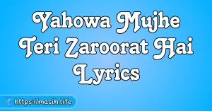 Kiya Mera Abhishek Lyrics Yahowa Mujhe Teri Zaroorat Hai Lyrics