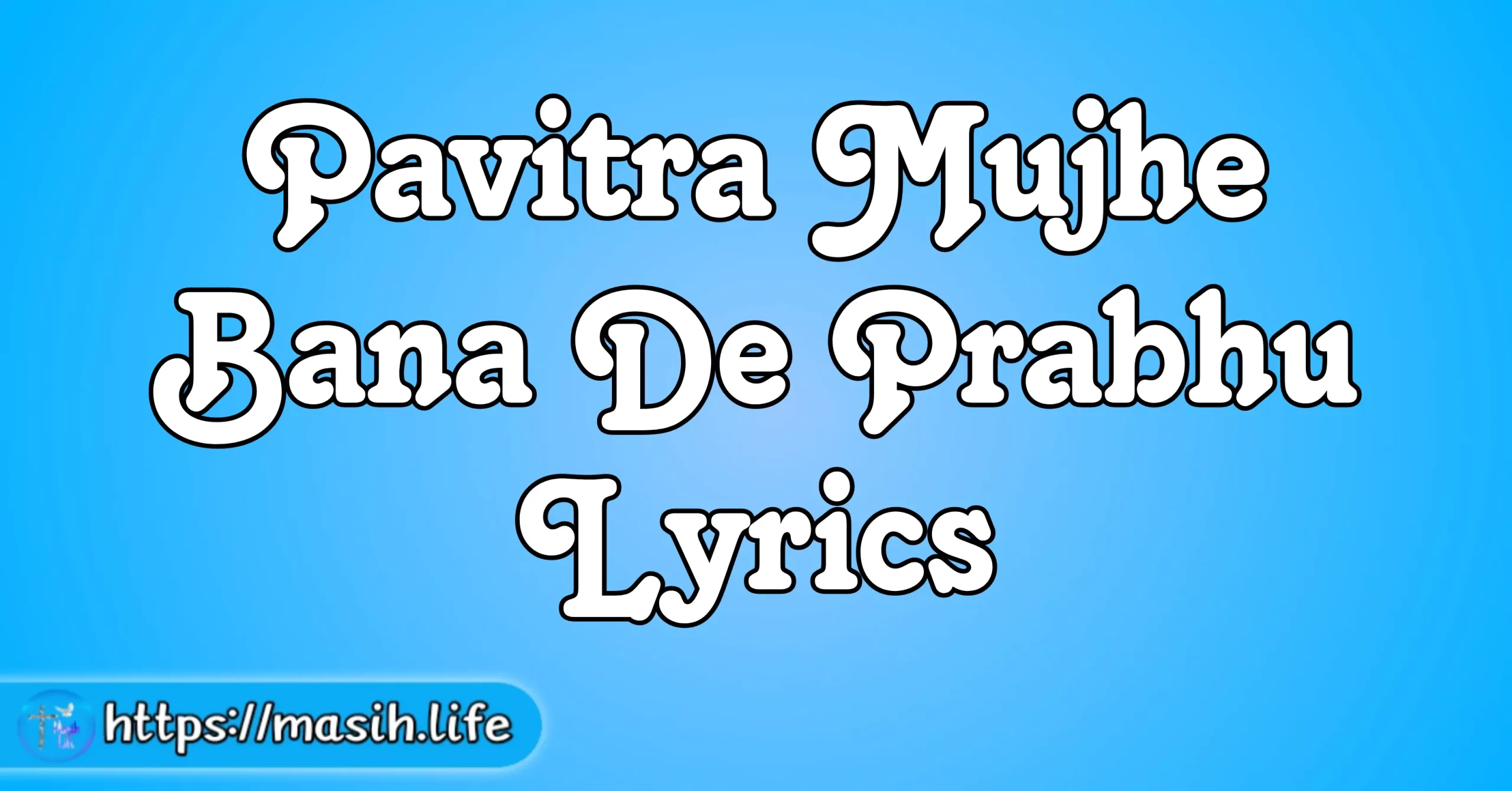 Pavitra Mujhe Bana De Prabhu Lyrics