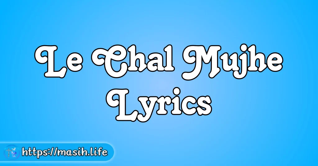 Le Chal Mujhe Lyrics