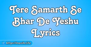 Tu Kaabil Hai Lyrics Tere Samarth Se Bhar De Yeshu Lyrics