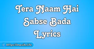Yeshu Tere Kareeb Aane Se Lyrics Tera Naam Hai Sabse Bada Lyrics