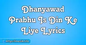 Dhanyawad Prabhu Is Din Ke Liye Lyrics Masih Life