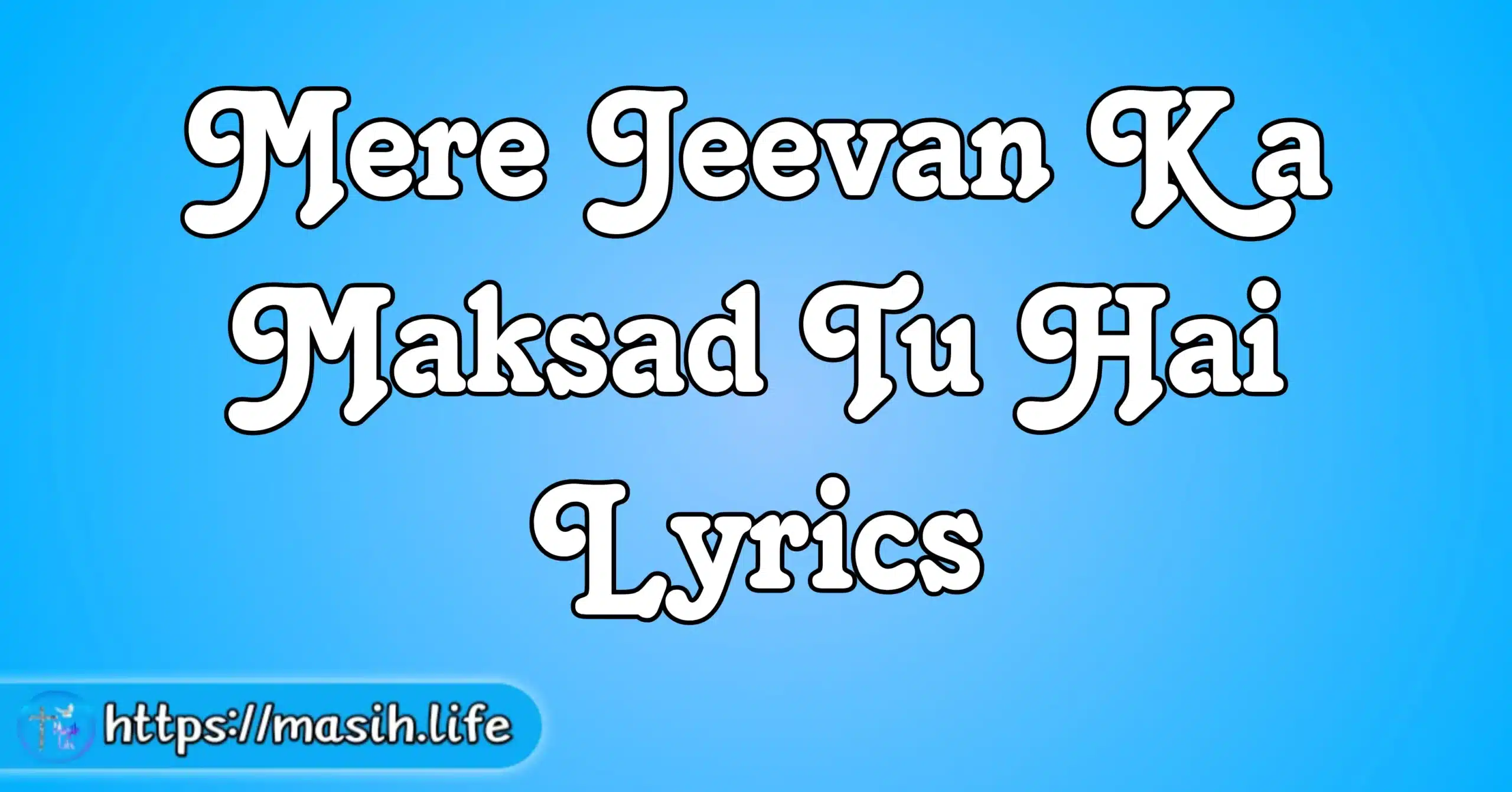 Mere Jeevan Ka Maksad Tu Hai Lyrics MasihLife
