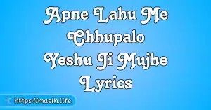 Tera Prem Gehra Hai Lyrics Apne Lahu Me Chhupalo Yeshu Ji Mujhe Lyrics