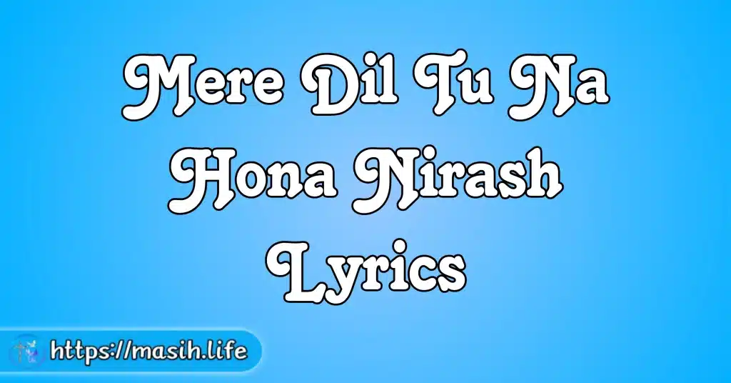 Mere Dil Tu Na Hona Nirash Lyrics