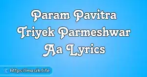 Param Pavitra Triyek Parmeshwar Aa Lyrics