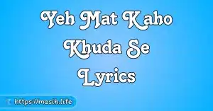 Meri Zindagi Hai Tu Lyrics Yeh Mat Kaho Khuda Se Lyrics