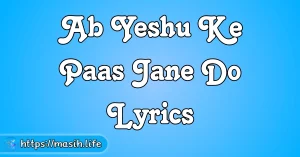 Main Khoon Kharida Hun Lyrics Ab Yeshu Ke Paas Jane Do Lyrics