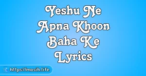 Pavitra Mujhe Bana De Prabhu Lyrics Yeshu Ne Apna Khoon Baha Ke Lyrics