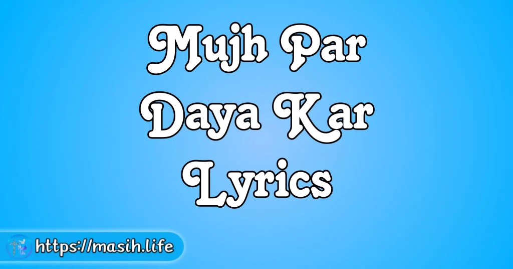Mujh Par Daya Kar Lyrics Mujh Par Daya Kar Lyrics