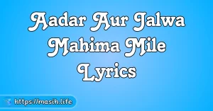 Aadar Aur Jalwa Mahima Mile Lyrics