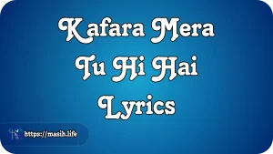 Kafara Mera Tu Hi Hai Lyrics
