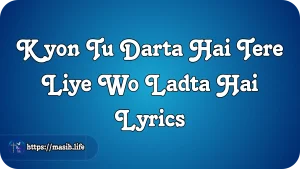 Yeshu Teri Daya Se Lyrics Kyon Tu Darta Hai Tere Liye Wo Ladta Hai Lyrics