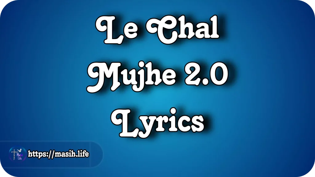 Le Chal Mujhe 2.0 Lyrics Le Chal Mujhe 2.0 Lyrics