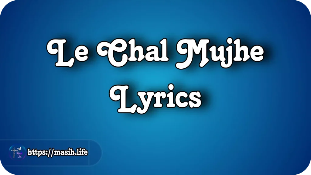Le Chal Mujhe Lyrics Le Chal Mujhe Lyrics