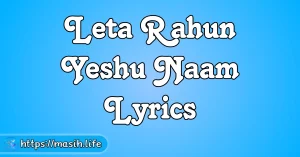 Leta Rahun Yeshu Naam Lyrics