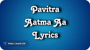Param Pita Ki Hum Stuti Gaye Lyrics Pavitra Aatma Aa Lyrics