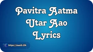 Pavitra Aatma Utar Aao Lyrics
