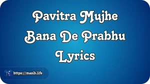 Dhanywad Yeshu Dhanywad Lyrics Pavitra Mujhe Bana De Prabhu Lyrics