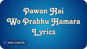 Pawan Hai Wo Prabhu Hamara Lyrics