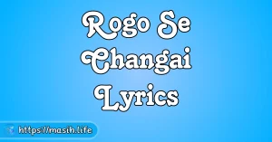 Yeshu Tere Kareeb Aane Se Lyrics Rogo Se Changai Lyrics