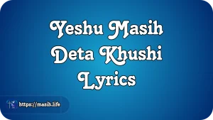 Yeshu Masih Deta Khushi Lyrics