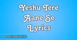 Yeshu Tere Aane Se Lyrics