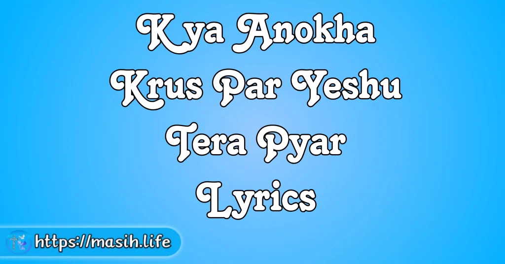 Kya Anokha Krus Par Yeshu Tera Pyar Lyrics