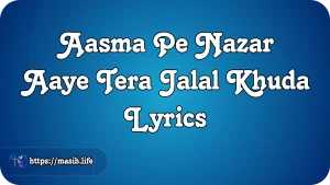 Mahima Mahima Ho Teri Lyrics Aasma Pe Nazar Aaye Tera Jalal Khuda Lyrics