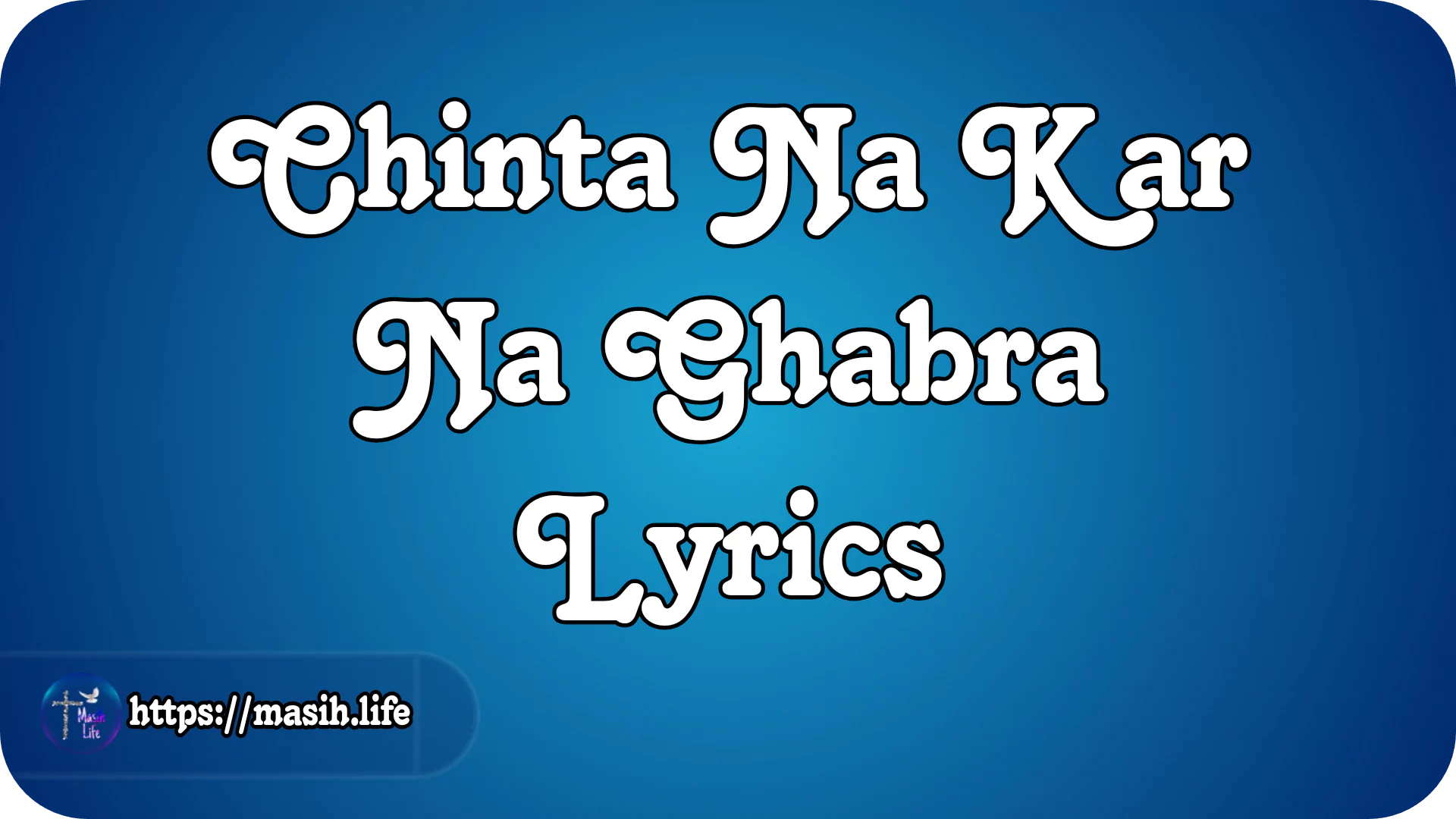 Chinta Na Kar Na Ghabra Lyrics: Worshiper Gill Deep & Sarah Gill, Worship song