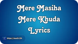 Aye Hain Din Khushi Ke Lyrics Mere Masiha Mere Khuda Lyrics