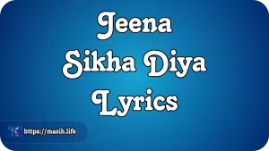 Jeena Sikha Diya Lyrics