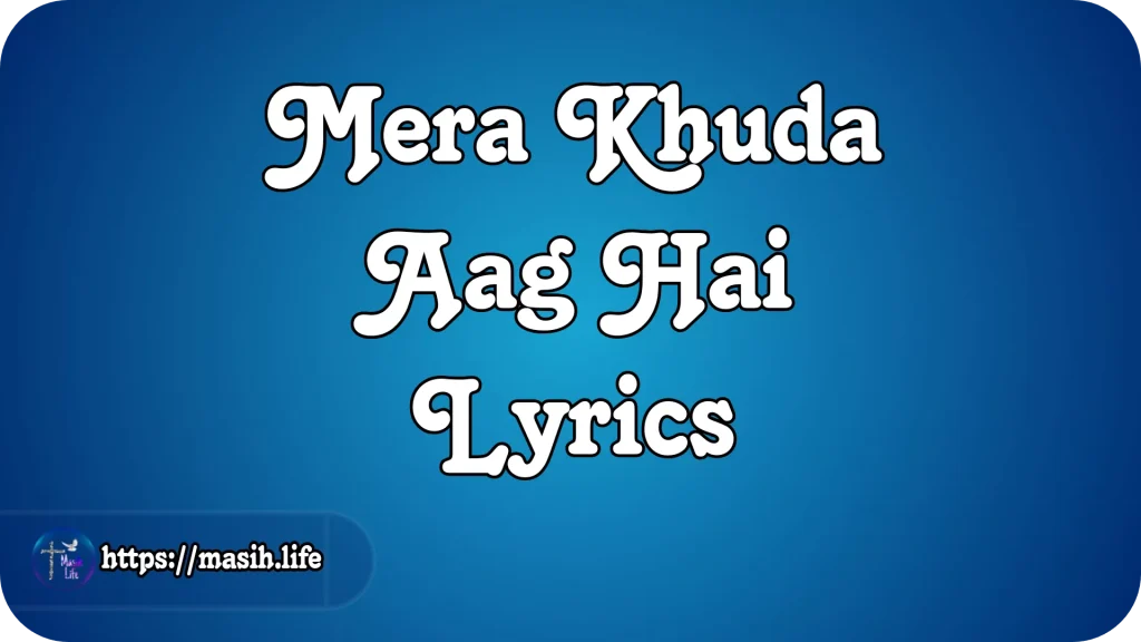 Mera Khuda Aag Hai Lyrics