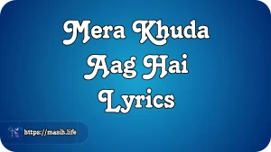 Mera Khuda Aag Hai Lyrics