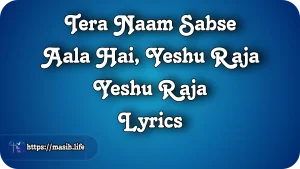 Yeshu Teri Daya Se Lyrics Tera Naam Sabse Aala Hai, Yeshu Raja Yeshu Raja Lyrics