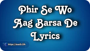 Yeshu Tere Kareeb Aane Se Lyrics Phir Se Wo Aag Barsa De Lyrics
