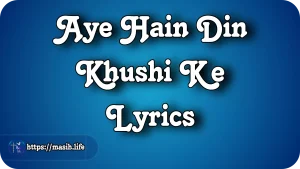 Aye Hain Din Khushi Ke Lyrics