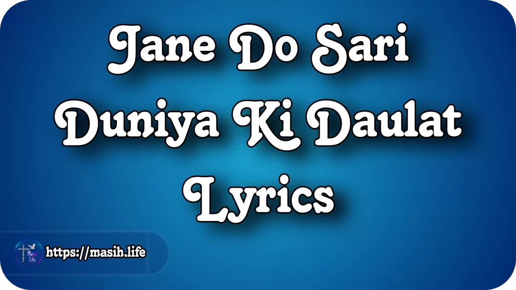 Jane Do Sari Duniya Ki Daulat Lyrics Jane Do Sari Duniya Ki Daulat Lyrics
