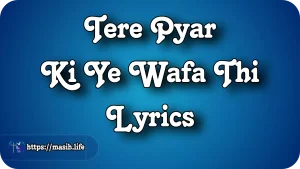 Tere Pyar Ki Ye Wafa Thi Lyrics